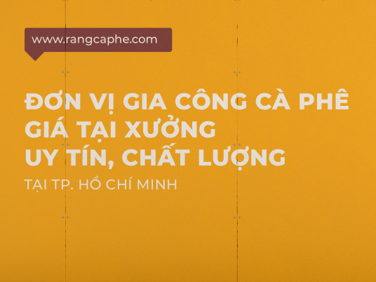 DỊCH VỤ RANG CÀ PHÊ GIÁ TẠI XƯỞNG